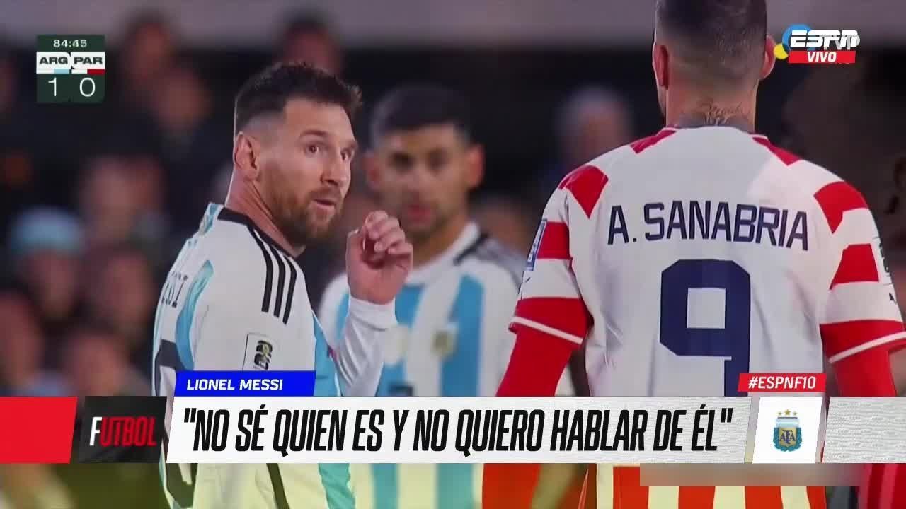 “I don’t even know who this guy is,” Messi and Sanabria spat.